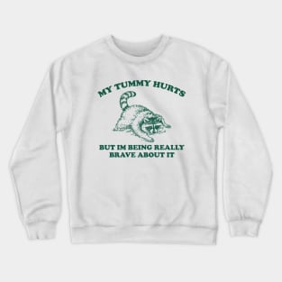 My Tummy Hurts but Im Being Really Brave About It Sweatshirt, Funny Raccoon Meme Crewneck Sweatshirt